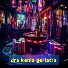 dra kenia geriatra